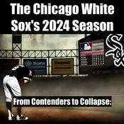 Podcast The Chicago White Sox's 2024 Season