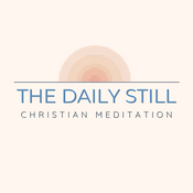 Podcast The Daily Still - Guided Christian Meditation, Reflection, and Devotionals