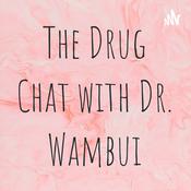 Podcast The Drug Chat with Dr. Wambui