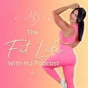 Podcast The Fit Life With MJ Podcast