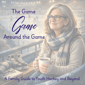 Podcast The Game Around the Game: A Family Guide to Youth Hockey and Beyond