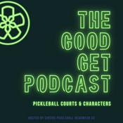 Podcast The Good Get - Pickleball Courts and Characters
