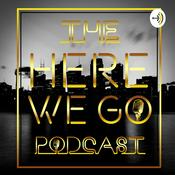 Podcast THE HERE WE GO PODCAST