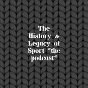 Podcast The History & Legacy of Sports Podcast