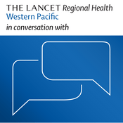 Podcast The Lancet Regional Health Western Pacific in conversation with