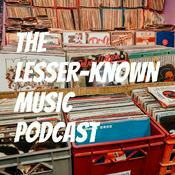 Podcast The Lesser-Known Music Podcast