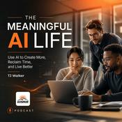 Podcast The Meaningful AI Life - Use AI to Create More, Reclaim Time, Build Skills and Live Better