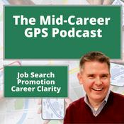 Podcast Job Search, Promotion, and Career Clarity: The Mid-Career GPS Podcast