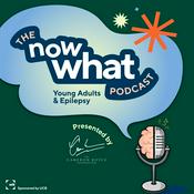 Podcast The Now What Podcast: Young Adults and Epilepsy