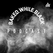 Podcast Bakedwhileblack podcast