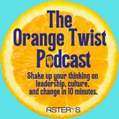 Podcast The Orange Twist - Shake up your thinking on leadership, culture, and change in 10 minutes.