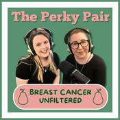 Podcast The Perky Pair: Breast Cancer Unfiltered