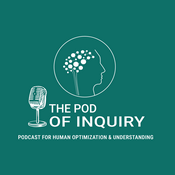 Podcast The Pod of Inquiry The Podcast For Human Optimization And Understanding