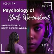 Podcast Psychology of Black Womanhood:
Where Research Meets the Real World