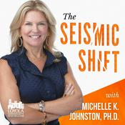 Podcast The Seismic Shift with Dr. Michelle K. Johnston