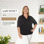 Podcast LUX Reset - Architect Designed Systems For Women Who Do It All