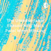 Podcast The Unreasonable Reason Why Mars Patel Went Missing