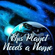 Podcast This Planet Needs a Name