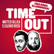 Podcast TIME OUT con Matteo Fallica ed Eleazaro Rossi