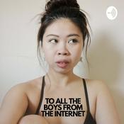 Podcast To All The Boys From The Internet