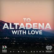 Podcast To Altadena, With Love