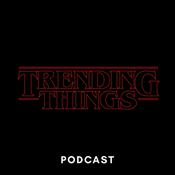 Podcast TRENDING THINGS PODCAST