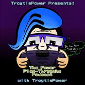 Podcast TroytlePower Presents: The Power Play-Throughs Podcast, with TroytlePower - Let’s Play Video Games!?