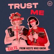 Podcast Trust Me: Cults, Extreme Belief, and Manipulation