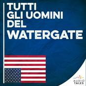 Podcast Tutti gli uomini del Watergate