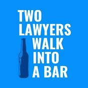 Podcast Two Lawyers Walk Into A Bar