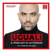 Podcast Uguali - ActionAid con Roberto Saviano