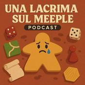 Podcast Una Lacrima sul Meeple