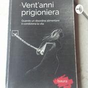 Podcast Vent'anni Prigioniera- Quando Un Disordine Alimentare Ti Condiziona La Vita-ISAURA #dca #anoressia #bulimia #binge  #adolescenza