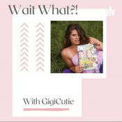 Podcast Wait What?! With GigiCutie