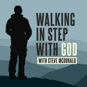 Podcast Walking in Step with God with Steve McDonald