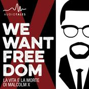 Podcast We Want Freedom - La vita e la morte di Malcolm X