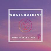 Podcast What Chu Think Podcast