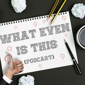 Podcast What Even Is This Podcast