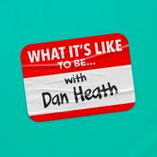 Podcast What It's Like To Be... with Dan Heath