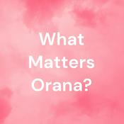 Podcast What Matters Orana?