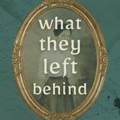 Podcast What They Left Behind