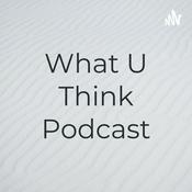 Podcast What U Think Podcast