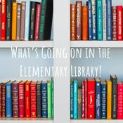 Podcast What's Going on in the Elementary Library!