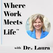 Podcast Where Work Meets Life™ with Dr. Laura