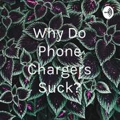 Podcast Why Do Phone Chargers Suck?