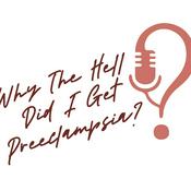 Podcast Why The Hell Did I Get Preeclampsia