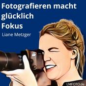 Podcast Fotografieren macht glücklich - der Podcast von Liane Metzger LMFOTO