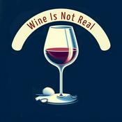 Podcast Wine Is Not Real