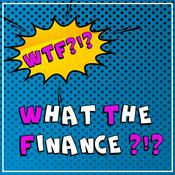 Podcast #WTF - What The finance?!?