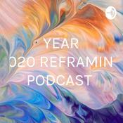 Podcast YEAR 2020 REFRAMING PODCAST